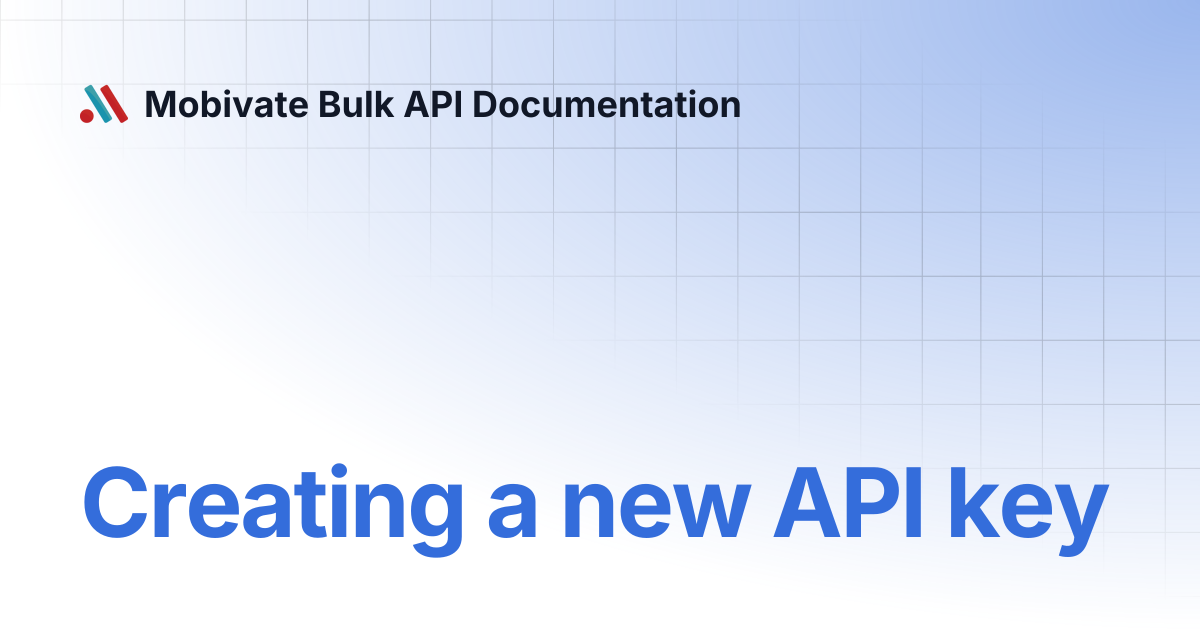 Creating a new API key | Mobivate Bulk API Documentation